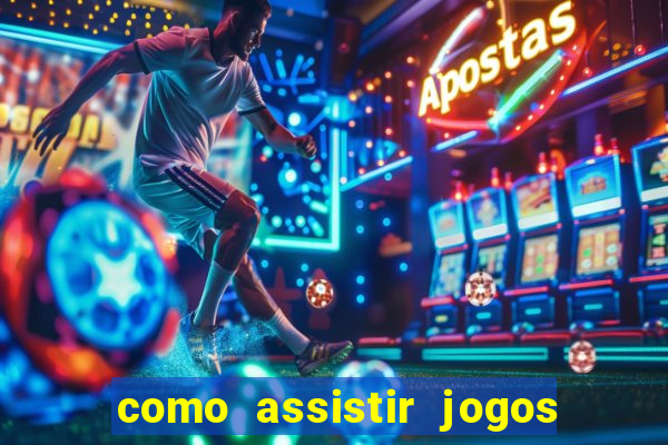 como assistir jogos sem delay